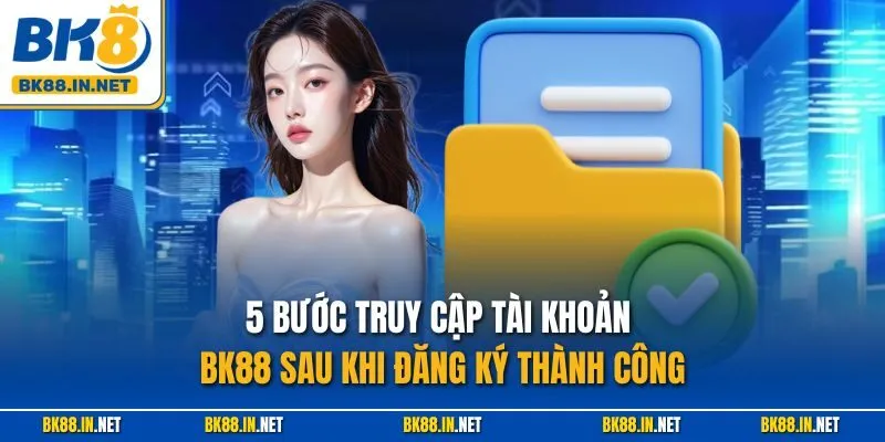 Đăng nhập BK8 2 5 bước truy cập tài khoản BK88 sau khi đăng ký thành công
