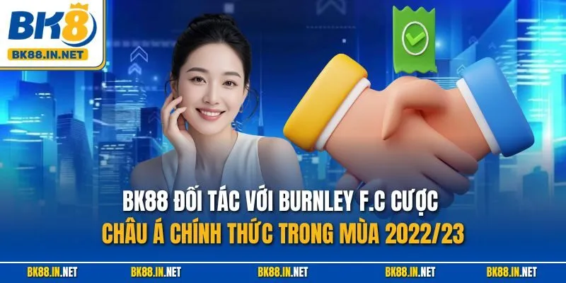 BK88 Đối Tác Với Burnley F.C Cược Châu Á Chính Thức Trong Mùa 2022/23