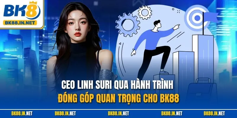 CEO Linh Suri 1 CEO Linh Suri qua hành trình đóng góp quan trọng cho BK88