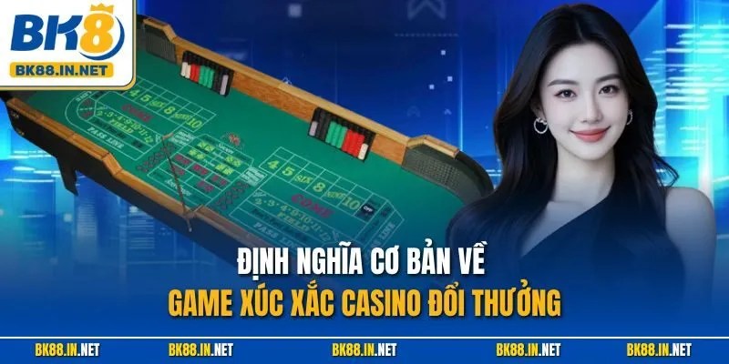 Craps BK8 – Trò Xúc Xắc Kịch Tính, Bí Quyết Thắng Lớn 2 Định nghĩa cơ bản về game xúc xắc casino đổi thưởng