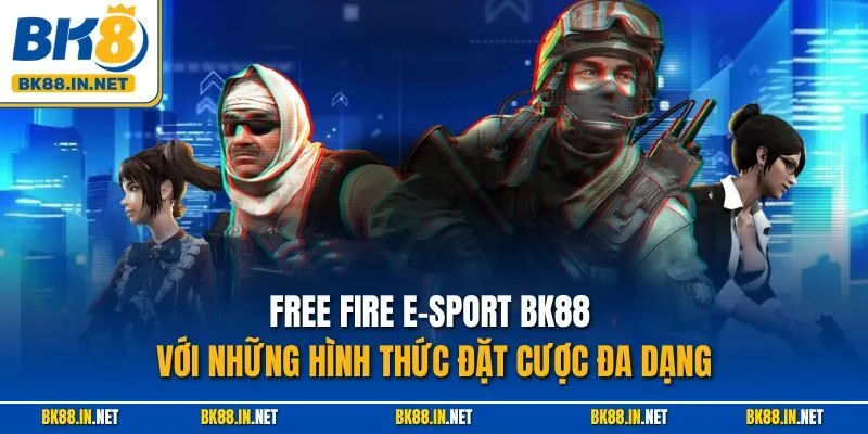 Free Fire E-Sport BK8 – Cá Cược Battle Royale Đầy Kịch Tính 3 Free Fire E-Sport BK88 với những hình thức đặt cược đa dạng