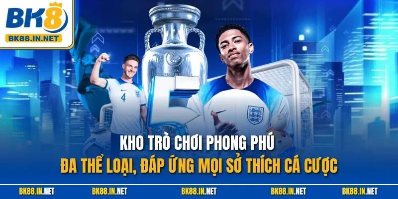 Thể thao BK8 2 Kho trò chơi phong phú đa thể loại, đáp ứng mọi sở thích cá cược