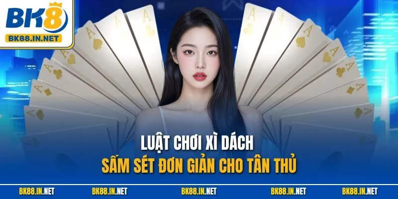Xì Dách Sấm Sét BK8 – Trò Chơi Blackjack Đỉnh Cao Thắng Lớn 3 Luật chơi Xì Dách Sấm Sét đơn giản cho tân thủ