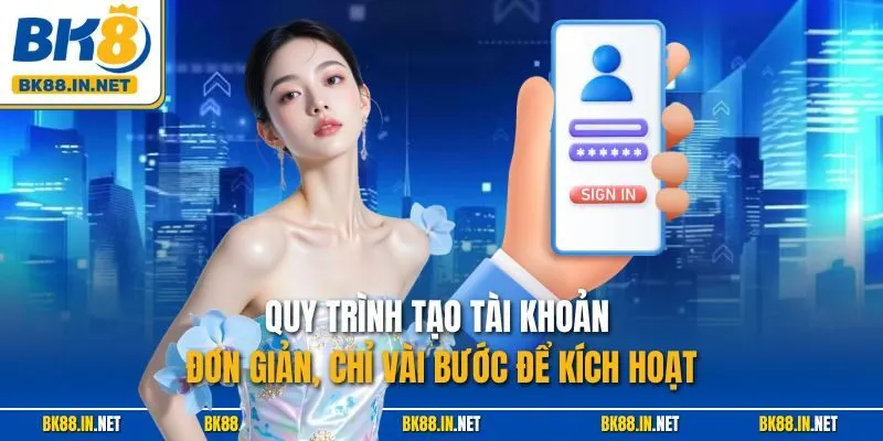Đăng ký BK8 3 Quy trình tạo tài khoản đơn giản, chỉ vài bước để kích hoạt