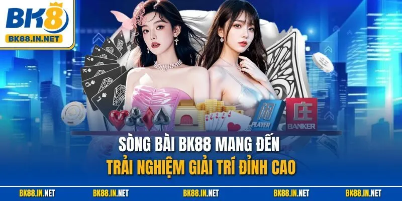 Sòng bài BK8 1 Sòng bài BK88 mang đến trải nghiệm giải trí đỉnh cao