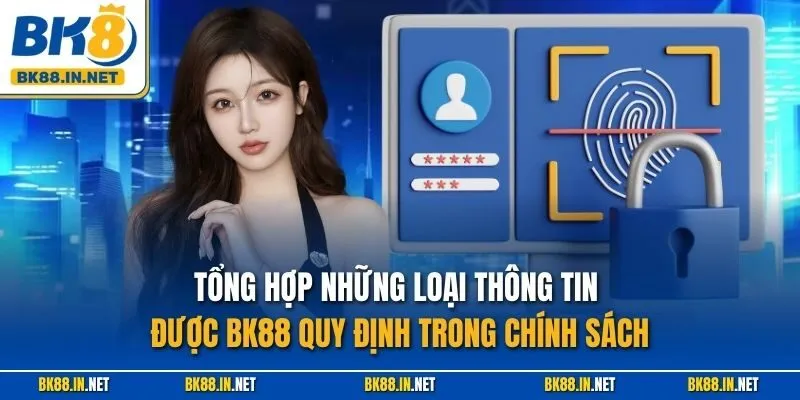 Bảo mật BK8 2 Tổng hợp những loại thông tin được BK88 quy định trong chính sách