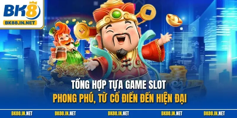 Nổ hũ BK8 2 Tổng hợp tựa game slot phong phú, từ cổ điển đến hiện đại