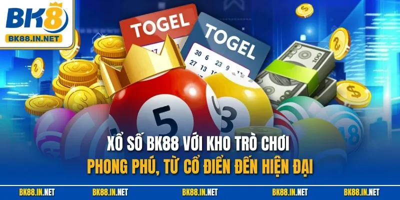 Xổ số BK88 với kho trò chơi phong phú, từ cổ điển đến hiện đại