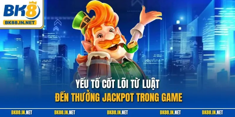 Nổ Hũ Leprechaun Riches BK8 – Trải Nghiệm Hơn Cả Mong Đợi 3 Yếu tố cốt lõi từ luật đến thưởng jackpot trong game